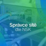Rekvalifikace - správce sítě dle nsk - Správce sítí pro malé a střední organizace