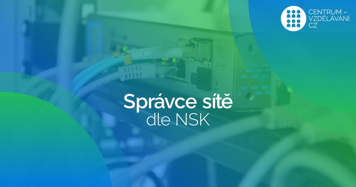 Rekvalifikace - správce sítě dle nsk - Správce sítí pro malé a střední organizace