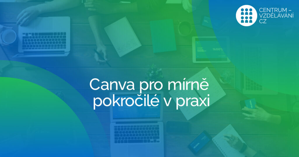 Canva pro mírně pokročilé v praxi